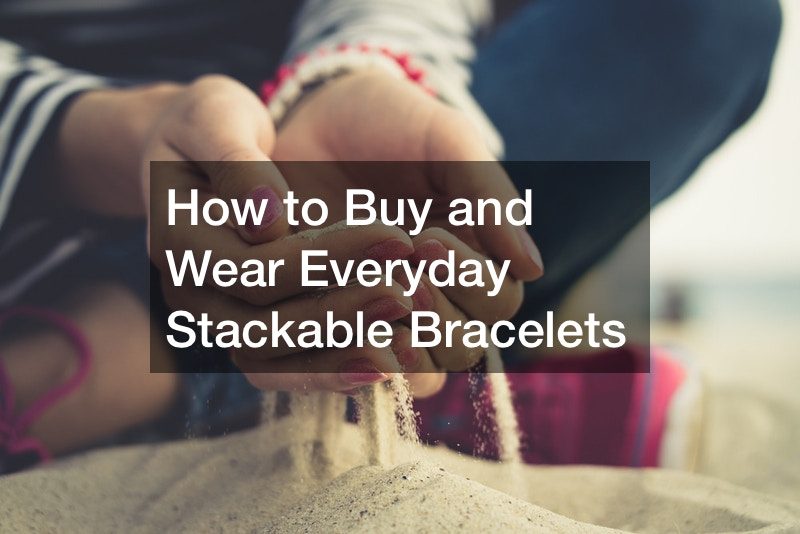 How to Buy and Wear Everyday Stackable Bracelets