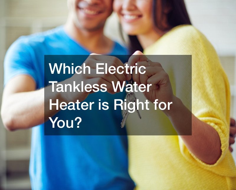 Which Electric Tankless Water Heater is Right for You?