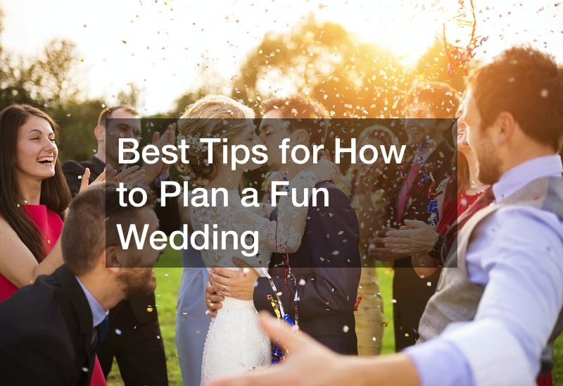 Best Tips for How to Plan a Fun Wedding