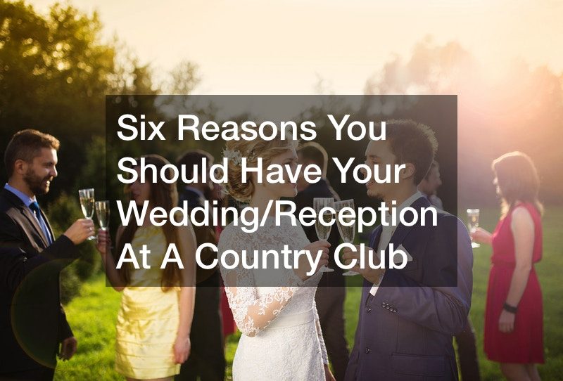 Six Reasons You Should Have Your Wedding/Reception At A Country Club
