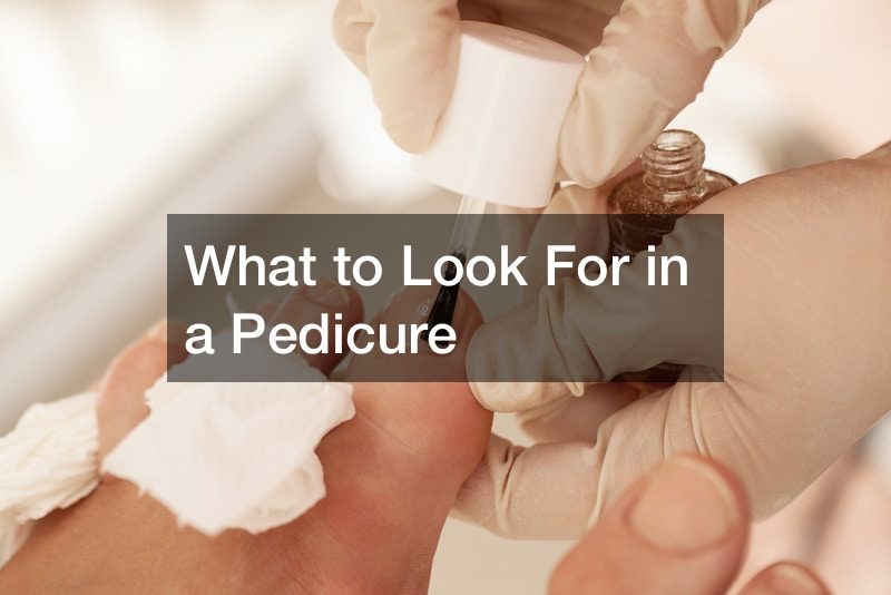 What to Look For in a Pedicure