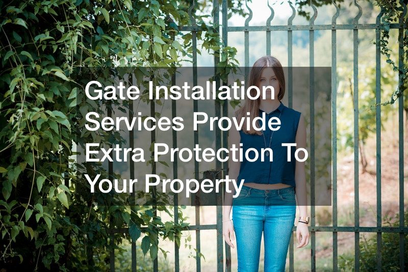 Gate Installation Services Provide Extra Protection To Your Property