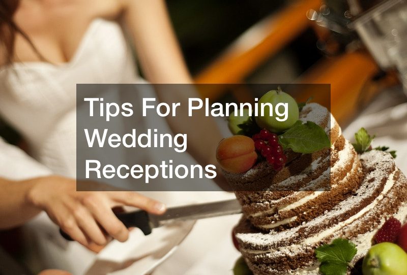 Tips For Planning Wedding Receptions