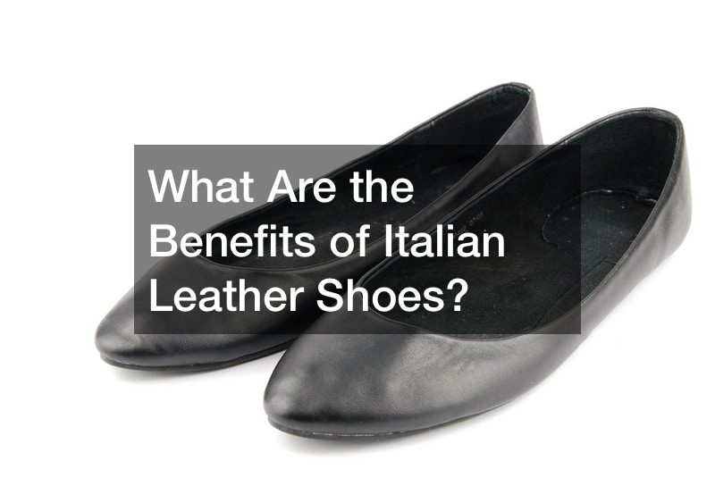 What Are the Benefits of Italian Leather Shoes?