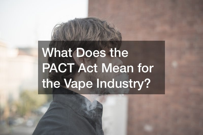 What Does the PACT Act Mean for the Vape Industry?