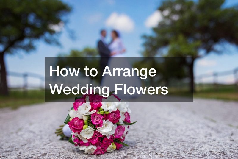 How to Arrange Wedding Flowers