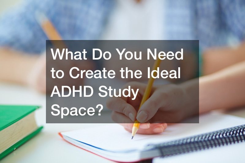 What Do You Need to Create the Ideal ADHD Study Space?